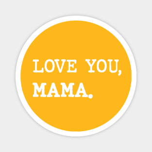 Love you, mama. Magnet